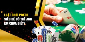 Luật Chơi Poker - I9BET Hướng Dẫn Chi Tiết Cho Newbie