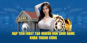 Hướng Dẫn Newbie Cách Nạp Tiền I9BET Chi Tiết A → Z