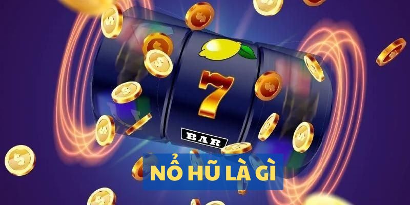 Nổ Hũ Là Gì? I9BET Giải Đáp Chi Tiết, Dễ Hiểu Nhất 2024