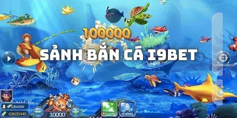 Giới thiệu về sảnh bắn cá I9BET đặc sắc sở hữu hàng ngàn trò chơi