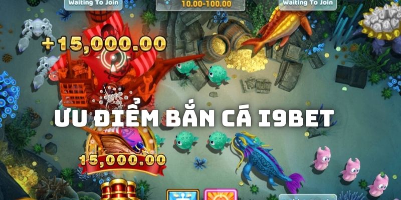 Ưu điểm khi trải nghiệm bắn cá trên nhà cái I9BET