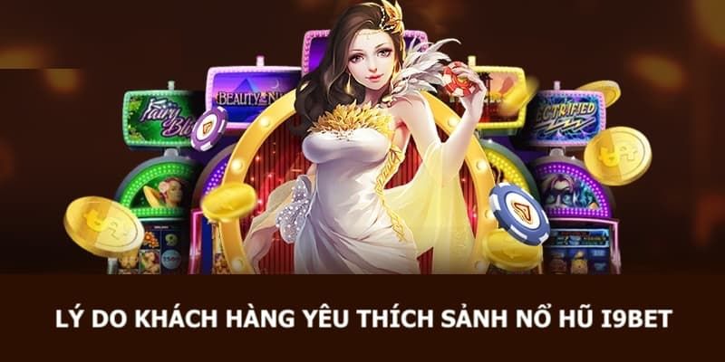 Ưu điểm của sảnh nổ hũ tại I9BET 