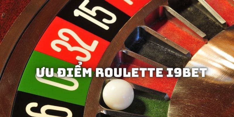 Ưu điểm khi trải nghiệm game Roulette trên nền tảng I9BET